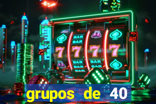 grupos de 40 dezenas da quina